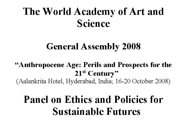 The World Academy of Art and Science General Assembly 2008 “Anthropocene Age: Perils and The World Academy of Art and Science General Assembly 2008 “Anthropocene Age: Perils and
