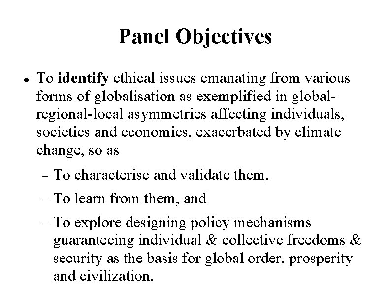 Panel Objectives To identify ethical issues emanating from various forms of globalisation as exemplified Panel Objectives To identify ethical issues emanating from various forms of globalisation as exemplified