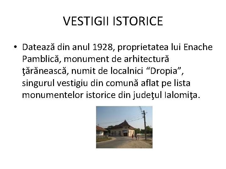 VESTIGII ISTORICE • Datează din anul 1928, proprietatea lui Enache Pamblică, monument de arhitectură