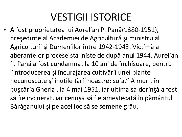 VESTIGII ISTORICE • A fost proprietatea lui Aurelian P. Pană(1880 -1951), preşedinte al Academiei
