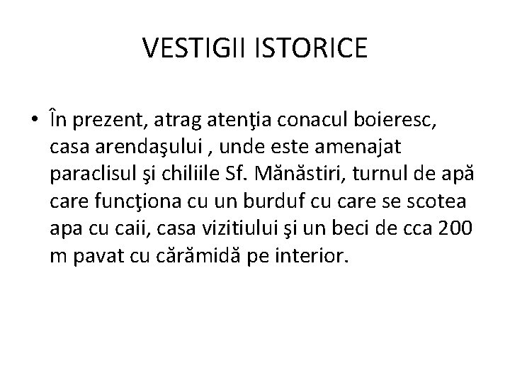 VESTIGII ISTORICE • În prezent, atrag atenţia conacul boieresc, casa arendaşului , unde este