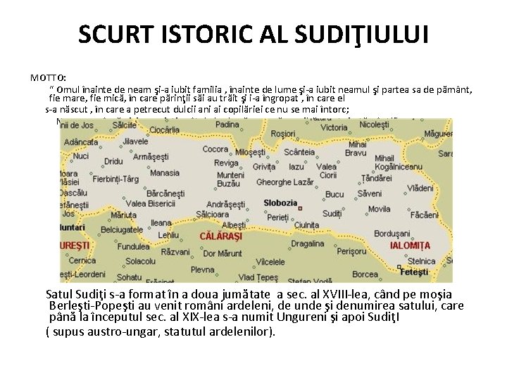 SCURT ISTORIC AL SUDIŢIULUI MOTTO: “ Omul înainte de neam şi-a iubit familia ,