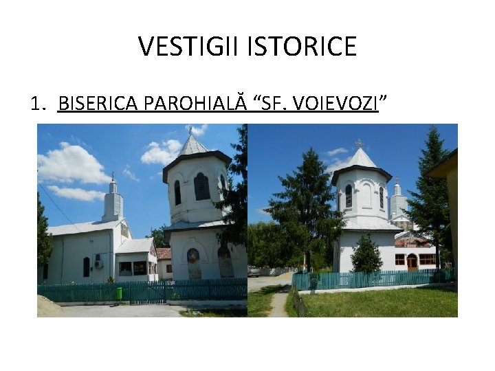 VESTIGII ISTORICE 1. BISERICA PAROHIALĂ “SF. VOIEVOZI” 