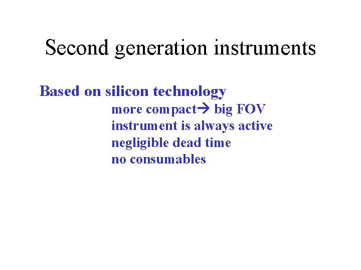 Second generation instruments Based on silicon technology more compact big FOV instrument is always