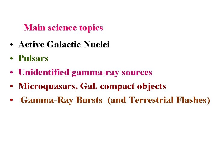 Main science topics • • • Active Galactic Nuclei Pulsars Unidentified gamma-ray sources Microquasars,