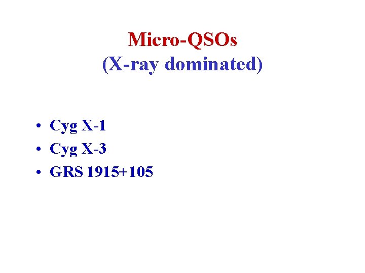 Micro-QSOs (X-ray dominated) • Cyg X-1 • Cyg X-3 • GRS 1915+105 