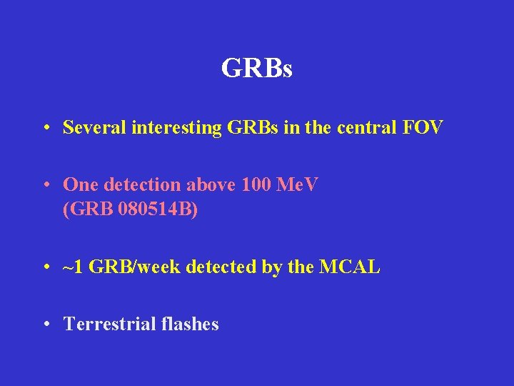 GRBs • Several interesting GRBs in the central FOV • One detection above 100