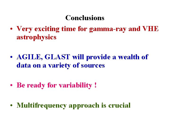 Conclusions • Very exciting time for gamma-ray and VHE astrophysics • AGILE, GLAST will
