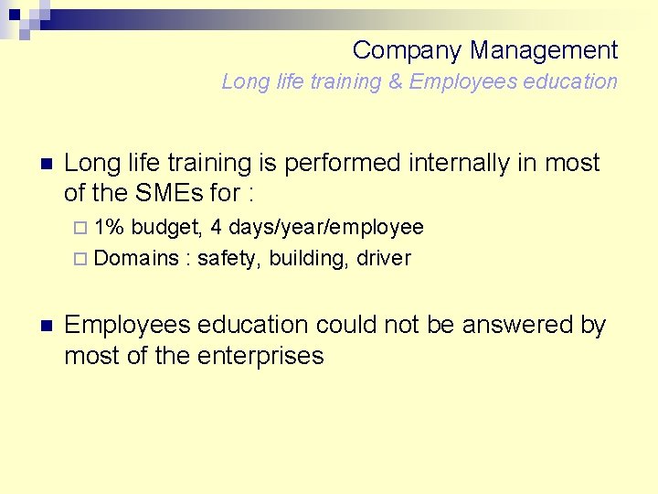 Company Management Long life training & Employees education n Long life training is performed