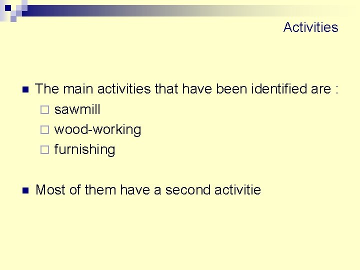 Activities n The main activities that have been identified are : ¨ sawmill ¨