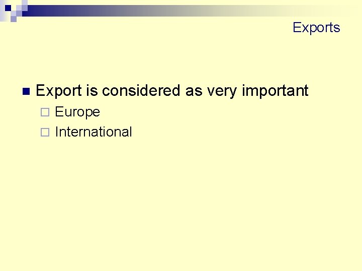 Exports n Export is considered as very important Europe ¨ International ¨ 