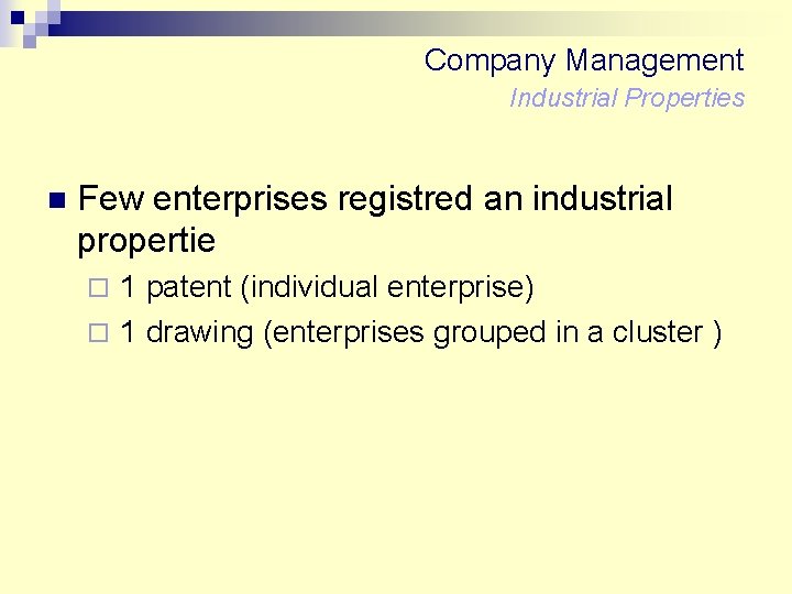 Company Management Industrial Properties n Few enterprises registred an industrial propertie 1 patent (individual