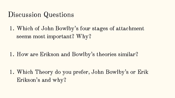 Discussion Questions 1. Which of John Bowlby’s four stages of attachment seems most important?