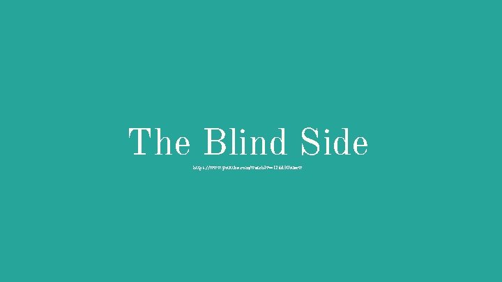 The Blind Side https: //www. youtube. com/watch? v=I 24 d 30 buecw 