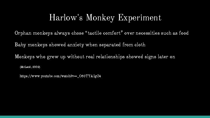 Harlow's Monkey Experiment Orphan monkeys always chose “tactile comfort” over necessities such as food