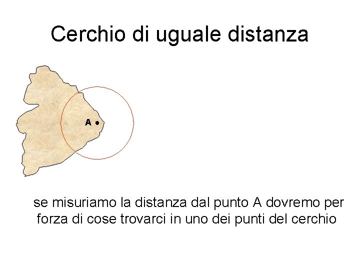 Cerchio di uguale distanza A● se misuriamo la distanza dal punto A dovremo per