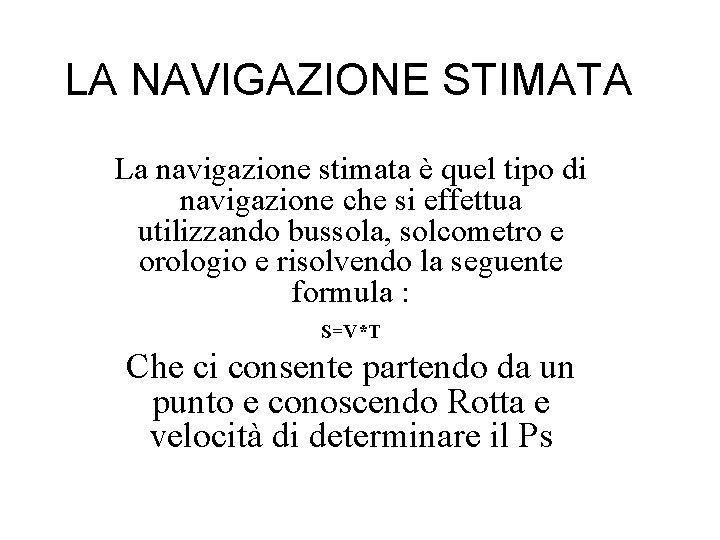 LA NAVIGAZIONE STIMATA La navigazione stimata è quel tipo di navigazione che si effettua