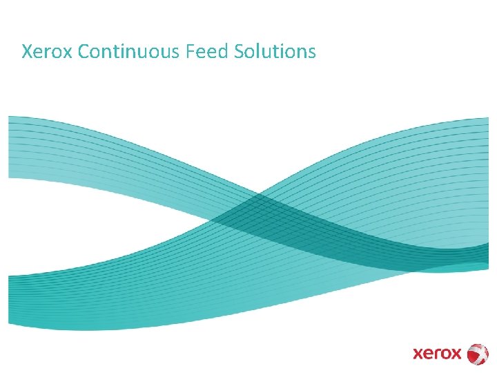 Xerox Continuous Feed Solutions Slide Subtitle, Business Unit Name 