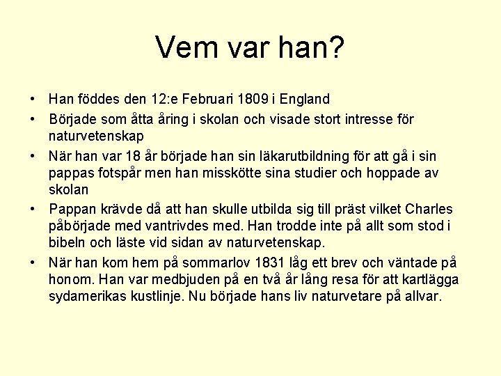 Vem var han? • Han föddes den 12: e Februari 1809 i England •