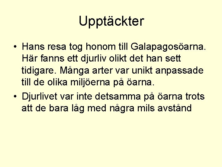 Upptäckter • Hans resa tog honom till Galapagosöarna. Här fanns ett djurliv olikt det
