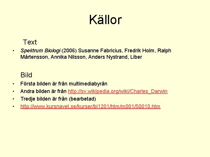 Källor Text • Spektrum Biologi (2006) Susanne Fabricius, Fredrik Holm, Ralph Mårtensson, Annika Nilsson,