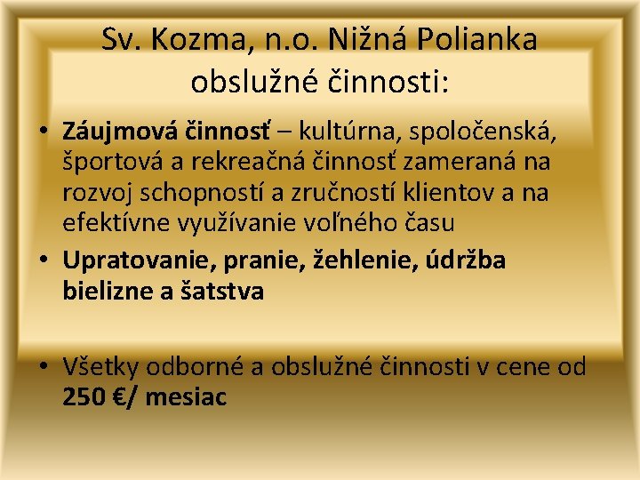 Sv. Kozma, n. o. Nižná Polianka obslužné činnosti: • Záujmová činnosť – kultúrna, spoločenská,