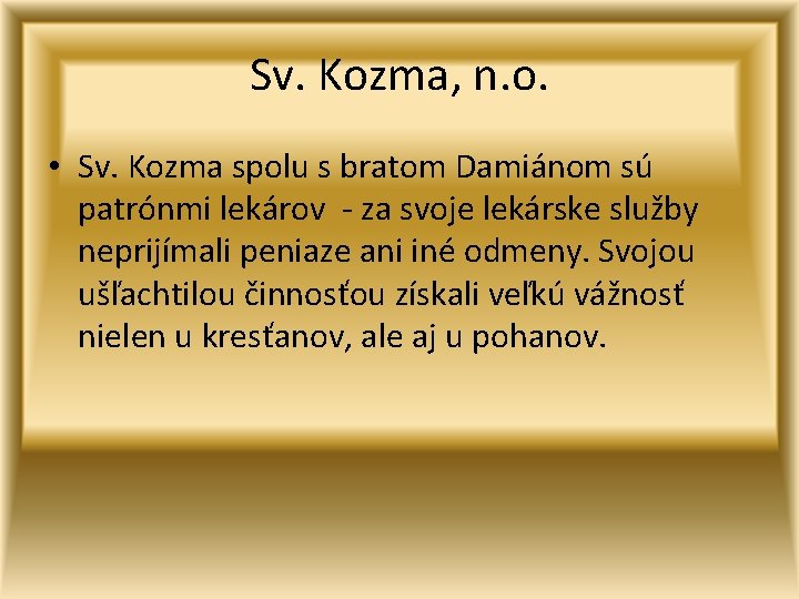 Sv. Kozma, n. o. • Sv. Kozma spolu s bratom Damiánom sú patrónmi lekárov