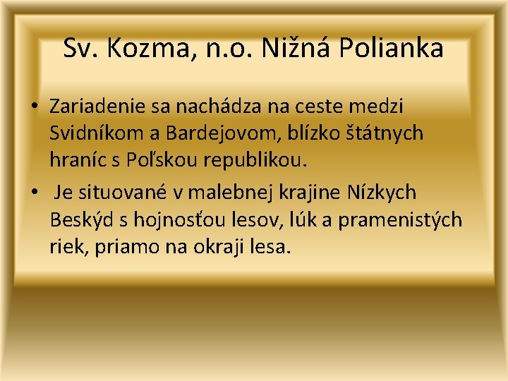 Sv. Kozma, n. o. Nižná Polianka • Zariadenie sa nachádza na ceste medzi Svidníkom