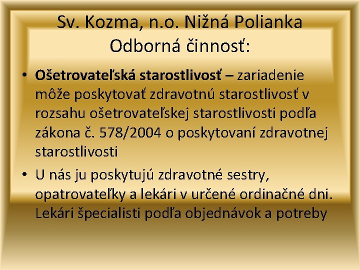 Sv. Kozma, n. o. Nižná Polianka Odborná činnosť: • Ošetrovateľská starostlivosť – zariadenie môže
