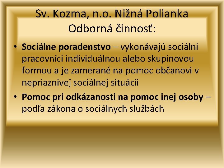 Sv. Kozma, n. o. Nižná Polianka Odborná činnosť: • Sociálne poradenstvo – vykonávajú sociálni