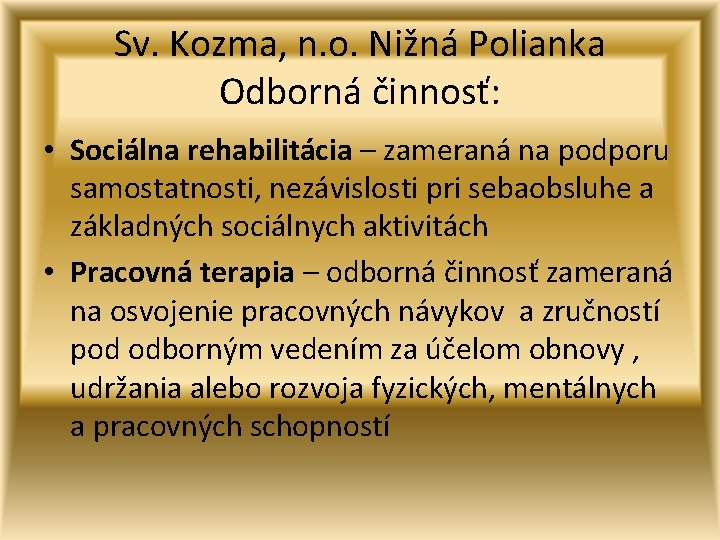 Sv. Kozma, n. o. Nižná Polianka Odborná činnosť: • Sociálna rehabilitácia – zameraná na
