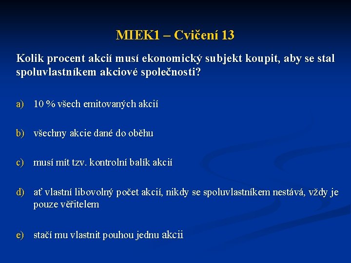 MIEK 1 – Cvičení 13 Kolik procent akcií musí ekonomický subjekt koupit, aby se