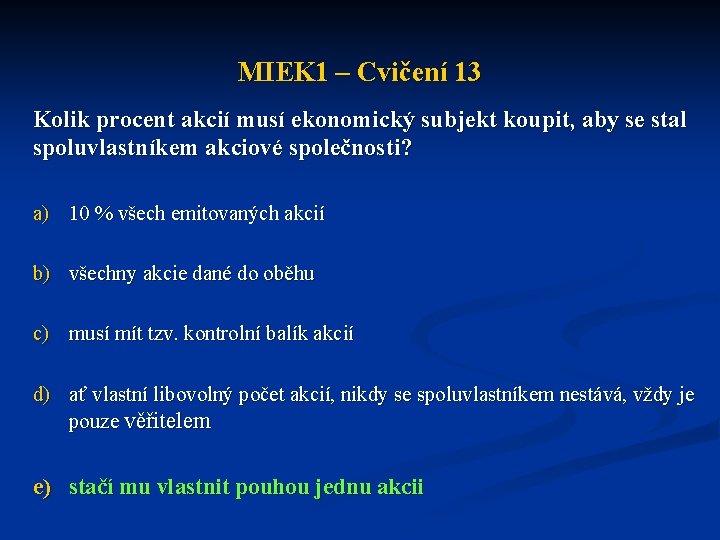 MIEK 1 – Cvičení 13 Kolik procent akcií musí ekonomický subjekt koupit, aby se