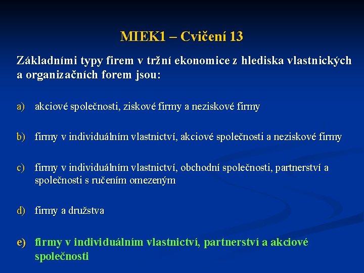 MIEK 1 – Cvičení 13 Základními typy firem v tržní ekonomice z hlediska vlastnických