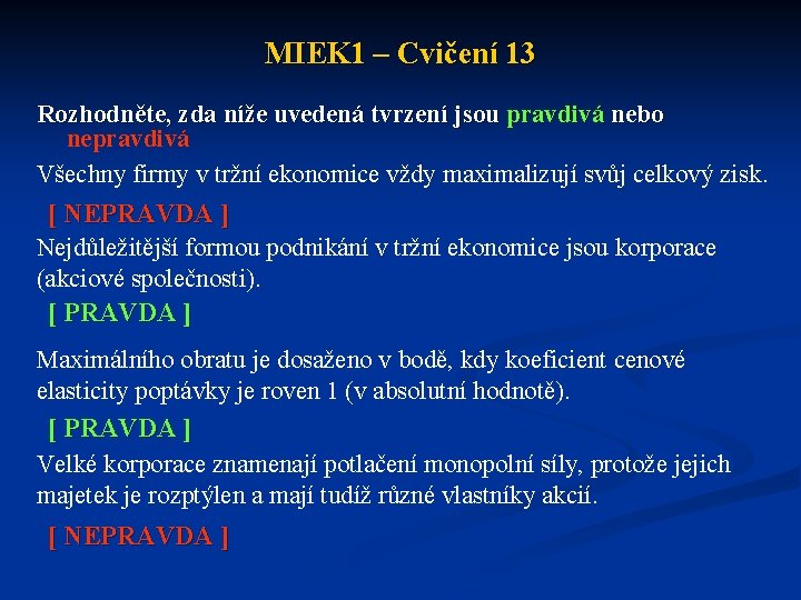 MIEK 1 – Cvičení 13 Rozhodněte, zda níže uvedená tvrzení jsou pravdivá nebo nepravdivá