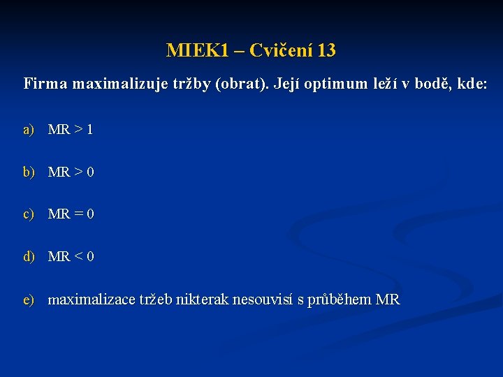 MIEK 1 – Cvičení 13 Firma maximalizuje tržby (obrat). Její optimum leží v bodě,