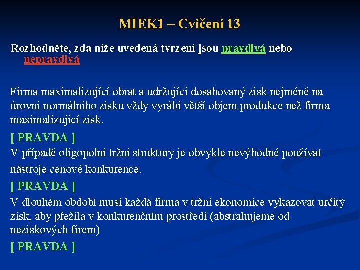 MIEK 1 – Cvičení 13 Rozhodněte, zda níže uvedená tvrzení jsou pravdivá nebo nepravdivá