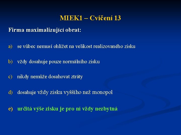 MIEK 1 – Cvičení 13 Firma maximalizující obrat: a) se vůbec nemusí ohlížet na