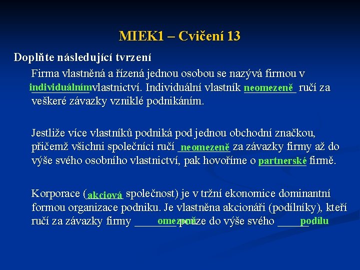 MIEK 1 – Cvičení 13 Doplňte následující tvrzení Firma vlastněná a řízená jednou osobou