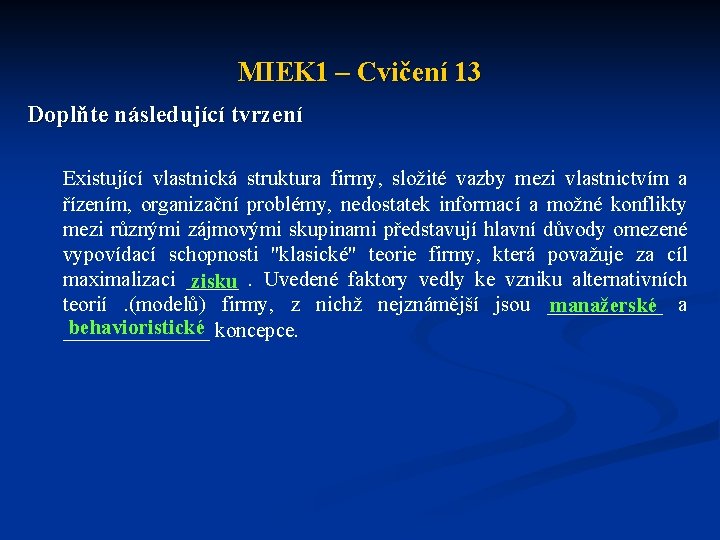 MIEK 1 – Cvičení 13 Doplňte následující tvrzení Existující vlastnická struktura firmy, složité vazby