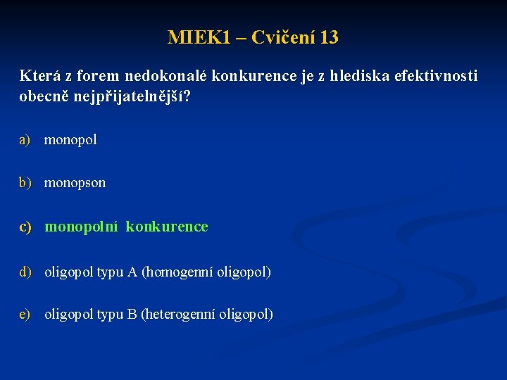 MIEK 1 – Cvičení 13 Která z forem nedokonalé konkurence je z hlediska efektivnosti