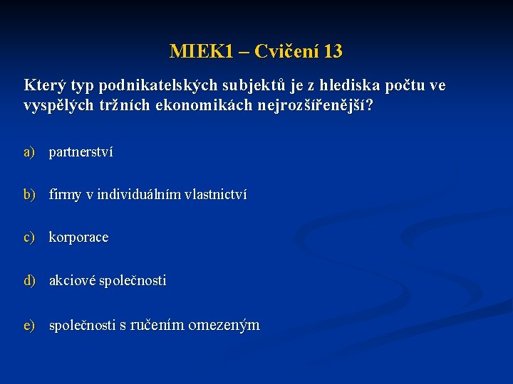 MIEK 1 – Cvičení 13 Který typ podnikatelských subjektů je z hlediska počtu ve