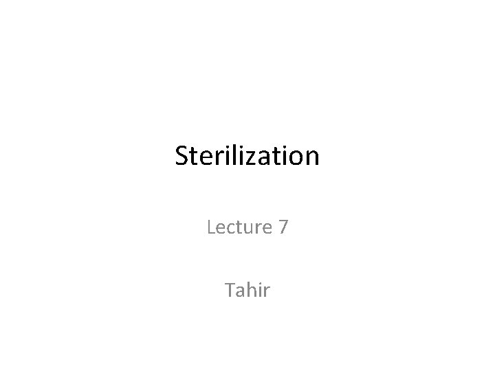 Sterilization Lecture 7 Tahir Sterilization Lecture 7 Tahir