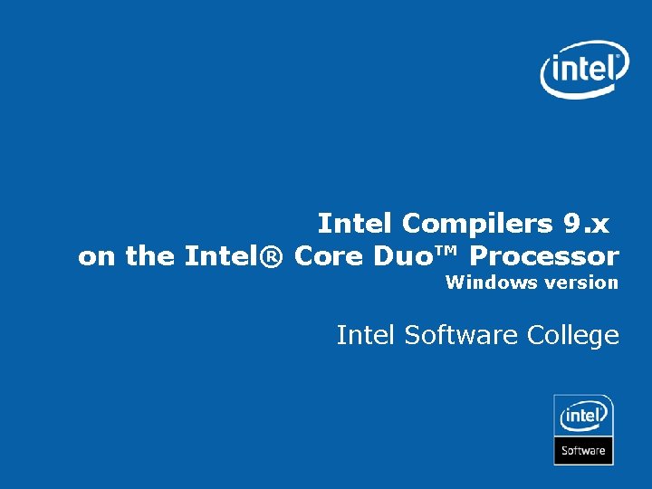 Intel Compilers 9. x on the Intel® Core Duo™ Processor Windows version Intel Software