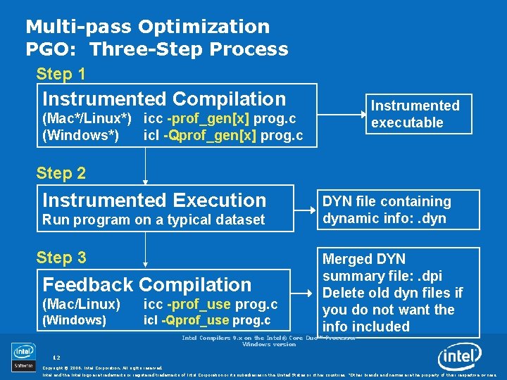 Multi-pass Optimization PGO: Three-Step Process Step 1 Instrumented Compilation Instrumented executable (Mac*/Linux*) icc -prof_gen[x]