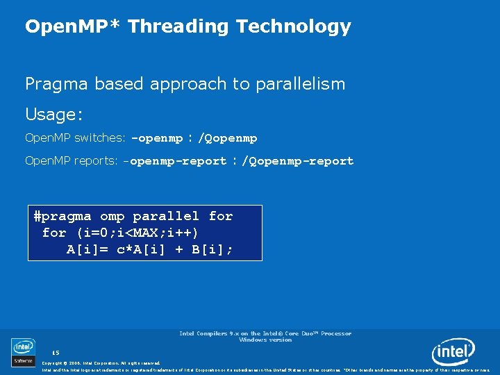 Open. MP* Threading Technology Pragma based approach to parallelism Usage: Open. MP switches: -openmp