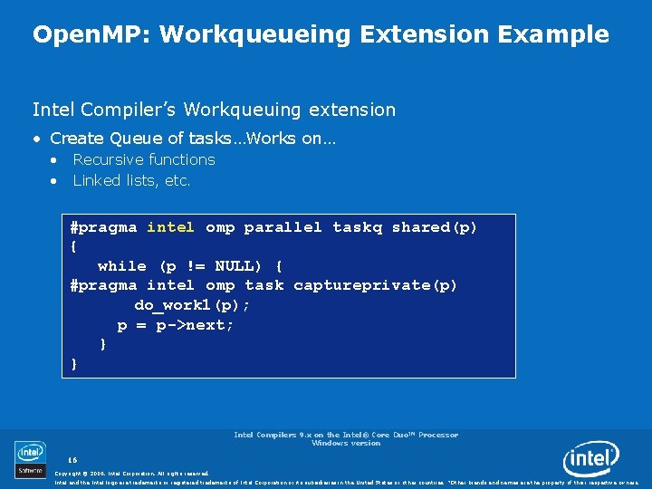 Open. MP: Workqueueing Extension Example Intel Compiler’s Workqueuing extension • Create Queue of tasks…Works