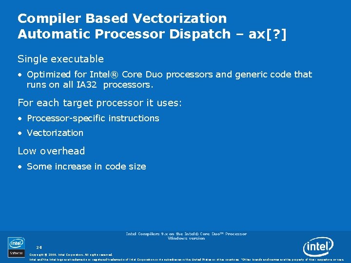 Compiler Based Vectorization Automatic Processor Dispatch – ax[? ] Single executable • Optimized for