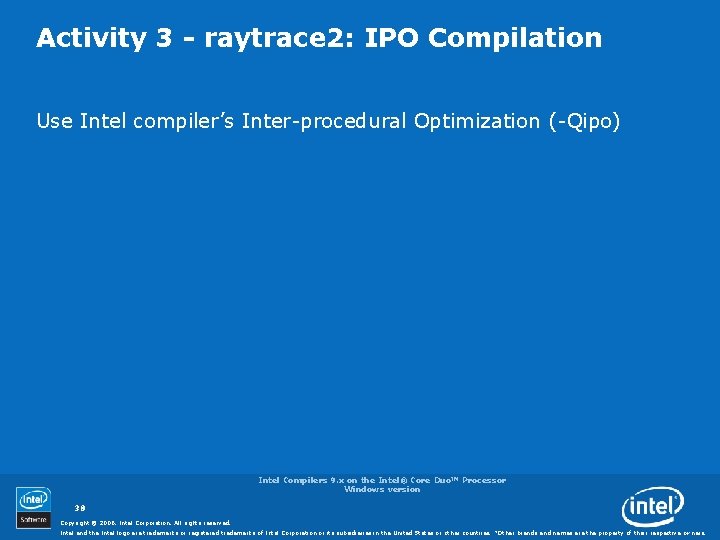 Activity 3 - raytrace 2: IPO Compilation Use Intel compiler’s Inter-procedural Optimization (-Qipo) Intel