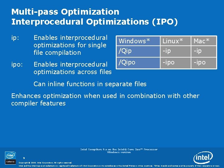 Multi-pass Optimization Interprocedural Optimizations (IPO) ip: Enables interprocedural optimizations for single file compilation ipo: